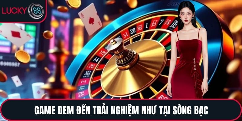Game đem đến trải nghiệm như tại sòng bạc