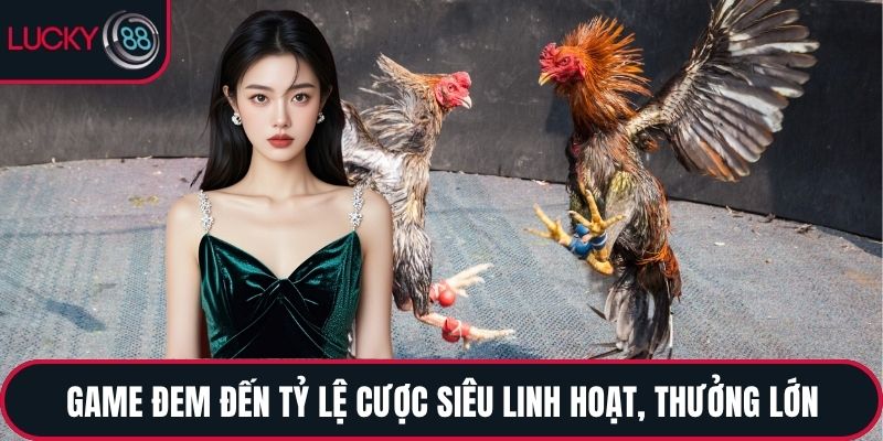 Game đem đến tỷ lệ cược siêu linh hoạt, thưởng lớn