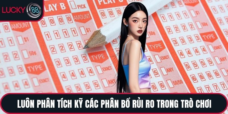 Luôn phân tích kỹ các phân bổ rủi ro trong trò chơi