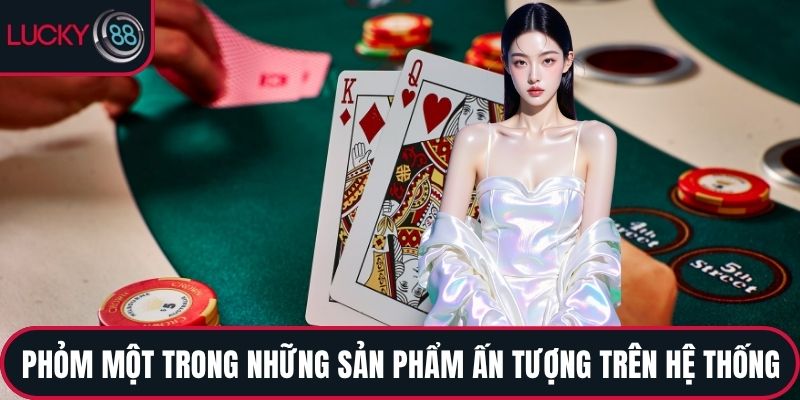 Phỏm là một trong những sản phẩm ấn tượng trên hệ thống